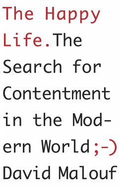 The Happy Life: The Search for Contentment in the Modern World - Malouf, David