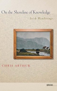 On the Shoreline of Knowledge: Irish Wanderings - Arthur, Chris