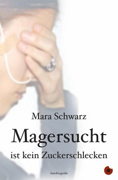 Magersucht ist kein Zuckerschlecken - Schwarz, Mara