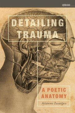 Detailing Trauma: A Poetic Anatomy - Zwartjes, Arianne
