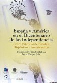 España y América en el bicentenario de las independencias : I Foro Editorial de Estudios Hispánicos y Americanistas, celebrado del 21 al 23 de abril en Castellón, 2010
