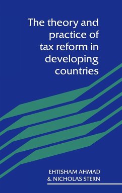 The Theory and Practice of Tax Reform in Developing Countries - Ahmad, Ehtisham; Ahmad, Etisham; Stern, Nicholas