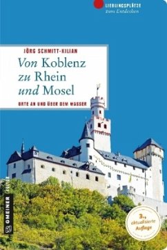 Von Koblenz zu Rhein und Mosel - Schmitt-Kilian, Jörg
