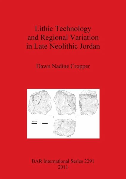 Lithic Technology and Regional Variation in Late Neolithic Jordan Lithic Technology and Regional Variation in Late Neolithic Jordan