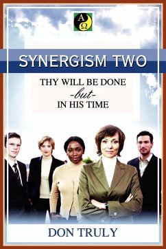 SYNERGISM TWO THY WILL BE DONE -but- IN HIS TIME - Truly, Don