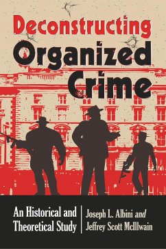 Deconstructing Organized Crime - Albini, Joseph L; McIllwain, Jeffrey Scott