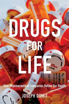 Drugs for Life: How Pharmaceutical Companies Define Our Health - Dumit, Joseph