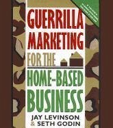 Guerrilla Marketing for the Home-Based Business - Levinson, Jay Conrad; Godin, Seth