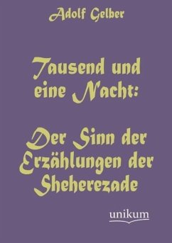 Tausend und eine Nacht: Der Sinn der Erzählungen der Sheherezade - Gelber, Adolf