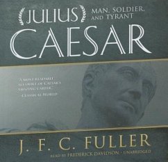 Julius Caesar: Man, Soldier, and Tyrant - Fuller, J. F. C.