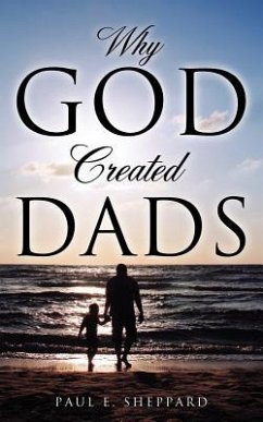 Why God Created Dads - Sheppard, Paul E.