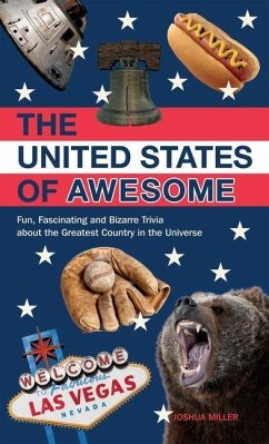 United States of Awesome: Fun, Fascinating, and Bizarre Trivia about the Greatest Country in the Universe - Miller, Joshua