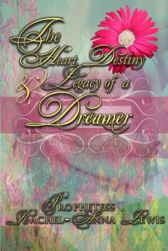 The Heart, Destiny & Legacy of a Dreamer - Lewis, Rachel-Anna