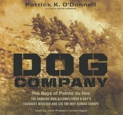 Dog Company: The Boys of Pointe du Hoc: The Rangers Who Accomplished D-Day's Toughest Mission and Led the Way Across Europe - O'Donnell, Patrick K.