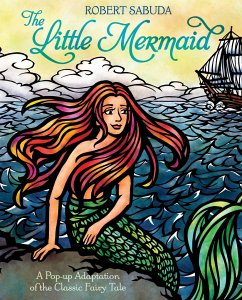 The Little Mermaid: A Pop-Up Adaptation of the Classic Fairy Tale - Sabuda, Robert