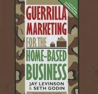 Guerrilla Marketing for the Home-Based Business - Levinson, Jay Conrad; Godin, Seth