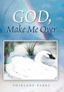 God, Make Me Over - Parks, Shirlene