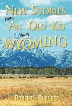 New Stories from an Old Kid from Wyoming - Buenger, Robert L.