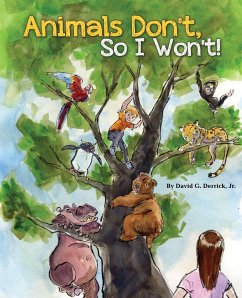 Animals Don't, So I Won't! - Derrick Jr, David G.