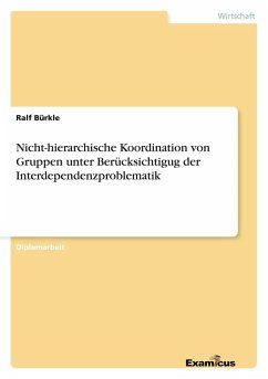 Nicht-hierarchische Koordination von Gruppen unter Berücksichtigug der Interdependenzproblematik - Bürkle, Ralf