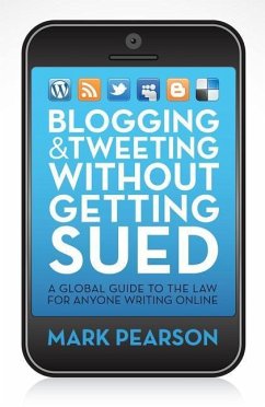 Blogging & Tweeting Without Getting Sued: A Global Guide to the Law for Anyone Writing Online - Pearson, Mark