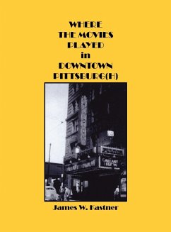 Where the Movies Played in Downtown Pittsburg(h) - Kastner, James W.