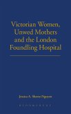 Victorian Women, Unwed Mothers and the London Foundling Hospital