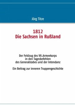 1812 - Die Sachsen in Rußland - Titze, Jörg