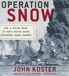 Operation Snow: How a Soviet Mole in FDR's White House Triggered Pearl Harbor - Koster, John