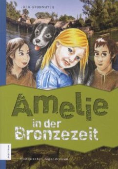 Amelie in der Bronzezeit - Gronmayer, Jörg