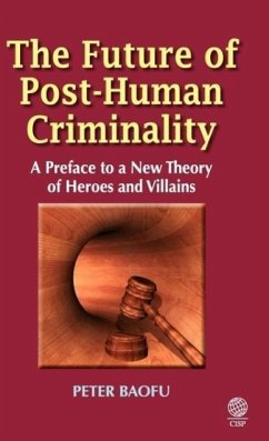 The Future of Post-Human Criminality - Baofu, Peter Ph. D .