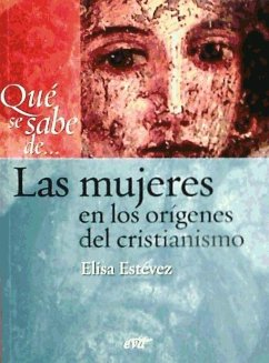 Qué se sabe de-- las mujeres en los orígenes del cristianismo - Estévez López, María Elisa