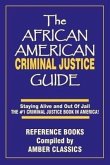 The African American Criminal Justice Guide: Staying Alive and Out of Jail -The #1 Criminaljustice Guidein America