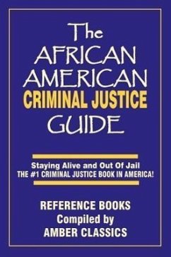 The African American Criminal Justice Guide: Staying Alive and Out of Jail -The #1 Criminaljustice Guidein America - Elmore, John V.