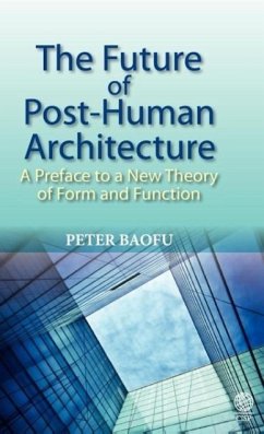 The Future of Post=human Architecture - Baofu, Peter Ph. D .