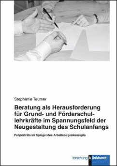 Beratung als Herausforderung für Grund- und Förderschullehrkräfte im Spannungsfeld der Neugestaltung des Schulanfangs - Teumer, Stephanie