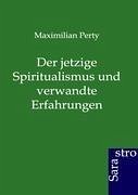 Der jetzige Spiritualismus und verwandte Erfahrungen - Perty, Maximilian