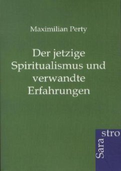 Der jetzige Spiritualismus und verwandte Erfahrungen - Perty, Maximilian