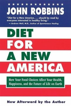 Diet for a New America: How Your Food Choices Affect Your Health, Happiness and the Future of Life on Earth - Robbins, John