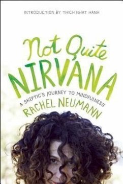 Not Quite Nirvana: A Skeptic's Journey to Mindfulness - Neumann, Rachel