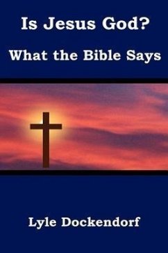 Is Jesus God? What the Bible Says - Dockendorf, Lyle