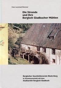 Die Strunde und ihre Bergisch Gladbacher Mühlen - Brenner, Hans Leonhard