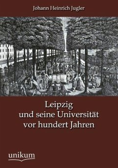 Leipzig und seine Universität vor hundert Jahren - Jugler, Johann H.