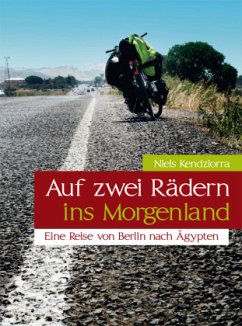 Auf zwei Rädern ins Morgenland - Eine Reise von Berlin nach Ägypten, m. 1 Karte - Kendziorra, Niels