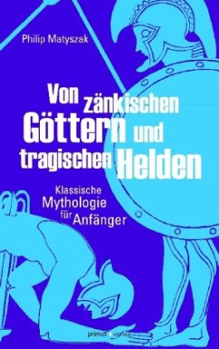 Von zänkischen Göttern und tragischen Helden - Matyszak, Philip