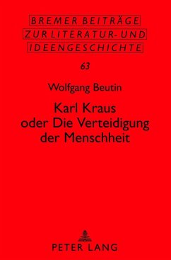 Karl Kraus oder «Die Verteidigung der Menschheit» - Beutin, Wolfgang