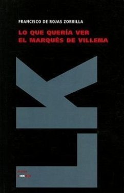 Lo Que Queria Ver el Marques de Villena - de Rojas Zorrilla, Francisco