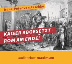 Kaiser abgesetzt - Rom am Ende! - Peschke, Hans-Peter von