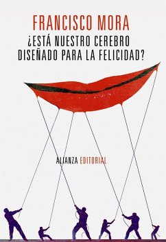 ¿Está nuestro cerebro diseñado para la felicidad? - Mora, Francisco