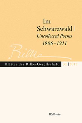 Im Schwarzwald - Uncollected Poems 1906-1911 / Blätter der Rilke-Gesellschaft 31 Im Schwarzwald - Uncollected Poems 1906-1911 / Blätter der Rilke-Gesellschaft 31